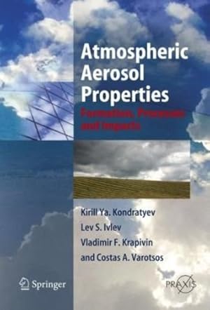 Seller image for Atmospheric Aerosol Properties: Formation, Processes and Impacts (Springer Praxis Books / Environmental Sciences) by Kondratyev, Kirill Ya., Ivlev, Lev S., Krapivin, Vladimir F., Varostos, Costas A. [Hardcover ] for sale by booksXpress