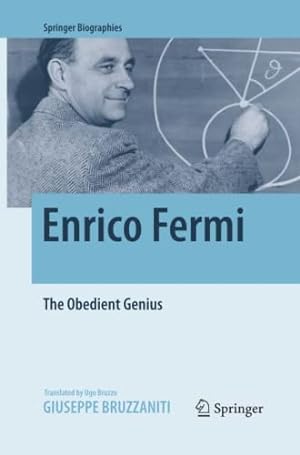 Immagine del venditore per Enrico Fermi: The Obedient Genius (Springer Biographies) by Bruzzaniti, Giuseppe [Paperback ] venduto da booksXpress