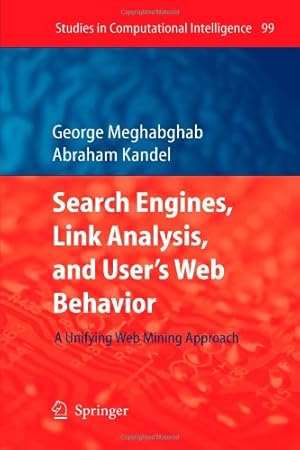 Seller image for Search Engines, Link Analysis, and User's Web Behavior: A Unifying Web Mining Approach (Studies in Computational Intelligence) by Meghabghab, George [Paperback ] for sale by booksXpress