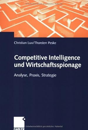 Seller image for Competitive Intelligence und Wirtschaftsspionage: Analyse, Praxis, Strategie (German Edition) by Peske, Thorsten, Lux, Christian [Paperback ] for sale by booksXpress
