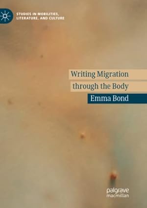 Seller image for Writing Migration through the Body (Studies in Mobilities, Literature, and Culture) by Bond, Emma [Paperback ] for sale by booksXpress