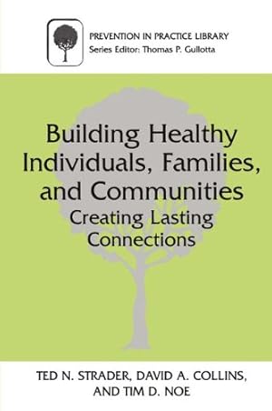 Seller image for Building Healthy Individuals, Families, and Communities: Creating Lasting Connections (Prevention in Practice Library) by Strader, Ted N., Collins, David A., Noe, Tim D. [Paperback ] for sale by booksXpress