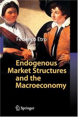 Bild des Verkufers fr Endogenous Market Structures and the Macroeconomy by Etro, Federico [Hardcover ] zum Verkauf von booksXpress