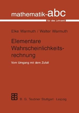 Bild des Verkufers fr Elementare Wahrscheinlichkeitsrechnung: Vom Umgang Mit Dem Zufall (Mathematik-ABC f ¼r das Lehramt) (German Edition) by Warmuth, Elke [Paperback ] zum Verkauf von booksXpress