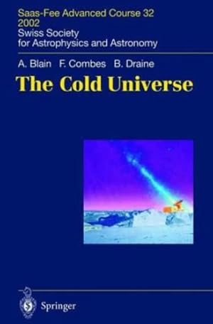 Imagen del vendedor de The Cold Universe: Saas-Fee Advanced Course 32, 2002. Swiss Society for Astrophysics and Astronomy by Blain, Andrew W., Combes, Francoise, Draine, Bruce T. [Hardcover ] a la venta por booksXpress