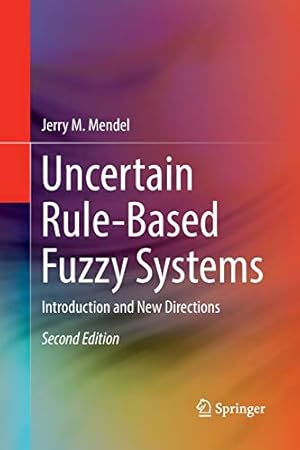 Seller image for Uncertain Rule-Based Fuzzy Systems: Introduction and New Directions, 2nd Edition by Mendel, Jerry M. [Paperback ] for sale by booksXpress