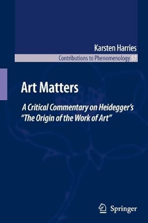 Seller image for Art Matters: A Critical Commentary on Heideggerâ  s â  The Origin of the Work of Artâ   (Contributions to Phenomenology) by Harries, K. [Paperback ] for sale by booksXpress