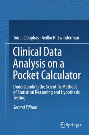 Seller image for Clinical Data Analysis on a Pocket Calculator: Understanding the Scientific Methods of Statistical Reasoning and Hypothesis Testing by Cleophas, Ton J., Zwinderman, Aeilko H. [Paperback ] for sale by booksXpress