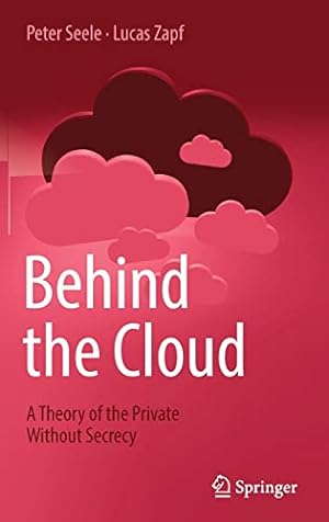 Seller image for Behind the Cloud: A Theory of the Private Without Secrecy by Seele, Peter, Zapf, Lucas [Hardcover ] for sale by booksXpress