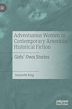 Image du vendeur pour Adventurous Women in Contemporary American Historical Fiction: Girls' Own Stories by King, Jeannette [Hardcover ] mis en vente par booksXpress