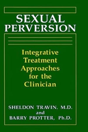 Image du vendeur pour Sexual Perversion: Integrative Treatment Approaches for the Clinician by Protter, B., Travin, S. [Hardcover ] mis en vente par booksXpress