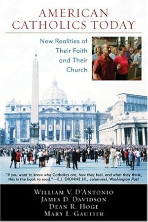 Imagen del vendedor de American Catholics Today: New Realities of Their Faith and Their Church by William V. D'Antonio, James D. Davidson, Dean R. Hoge, Mary L. Gautier [Paperback ] a la venta por booksXpress