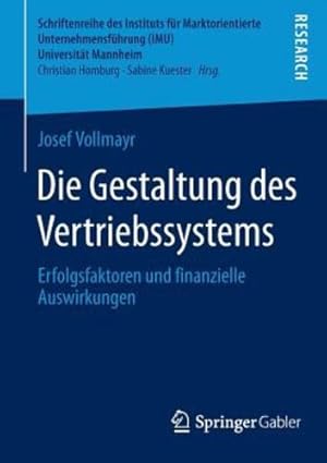 Immagine del venditore per Die Gestaltung des Vertriebssystems: Erfolgsfaktoren und finanzielle Auswirkungen (Schriftenreihe des Instituts für Marktorientierte Unternehmensführung (IMU), Universität Mannheim) (German Edition) by Vollmayr, Josef [Paperback ] venduto da booksXpress