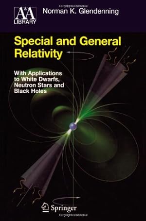 Seller image for Special and General Relativity: With Applications to White Dwarfs, Neutron Stars and Black Holes (Astronomy and Astrophysics Library) by Glendenning, Norman K. [Paperback ] for sale by booksXpress