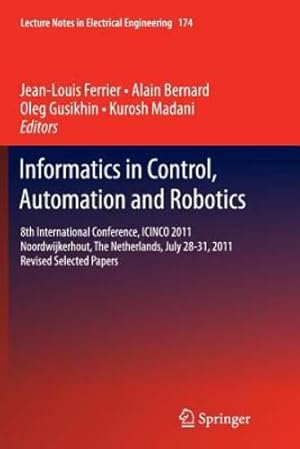 Immagine del venditore per Informatics in Control, Automation and Robotics: 8th International Conference, ICINCO 2011 Noordwijkerhout, The Netherlands, July 28-31, 2011 Revised . (Lecture Notes in Electrical Engineering) [Paperback ] venduto da booksXpress