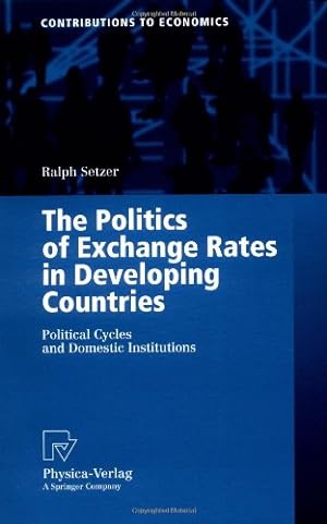Immagine del venditore per The Politics of Exchange Rates in Developing Countries: Political Cycles and Domestic Institutions (Contributions to Economics) by Setzer, Ralph [Paperback ] venduto da booksXpress