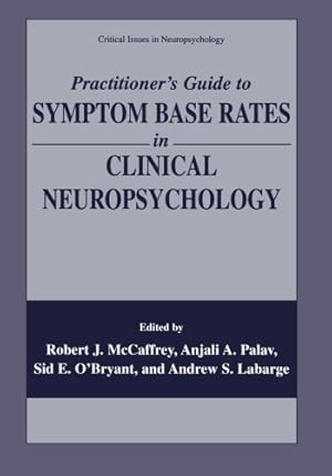 Image du vendeur pour Practitioner's Guide to Symptom Base Rates in Clinical Neuropsychology (Critical Issues in Neuropsychology) by Mccaffrey, Robert J. [Paperback ] mis en vente par booksXpress