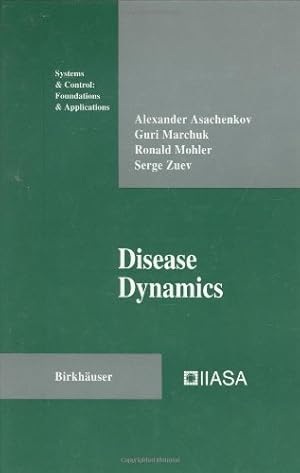 Seller image for Disease Dynamics (Systems & Control: Foundations & Applications) by Asachenkov, Alexander, Marchuk, Guri, Mohler, Ronald, Zuev, Serge [Hardcover ] for sale by booksXpress