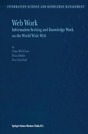 Imagen del vendedor de Web Work: Information Seeking And Knowledge Work On The World Wide Web (Information Science And Knowledge Management) by Choo, Chun Wei [Paperback ] a la venta por booksXpress