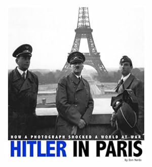 Immagine del venditore per Hitler in Paris: How a Photograph Shocked a World at War (Captured World History) by Nardo, Don [Paperback ] venduto da booksXpress