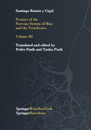 Immagine del venditore per Texture of the Nervous System of Man and the Vertebrates: Volume III An annotated and edited translation of the original Spanish text with the . French version by Pedro Pasik and Tauba Pasik by Cajal, Santiago R.y [Paperback ] venduto da booksXpress