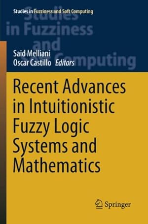 Seller image for Recent Advances in Intuitionistic Fuzzy Logic Systems and Mathematics (Studies in Fuzziness and Soft Computing) [Paperback ] for sale by booksXpress