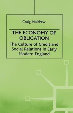 Seller image for The Economy of Obligation: The Culture of Credit and Social Relations in Early Modern England (Early Modern History: Society and Culture) by Muldrew, C. [Hardcover ] for sale by booksXpress