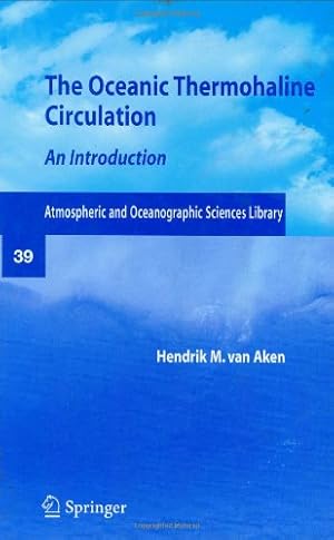 Seller image for The Oceanic Thermohaline Circulation: An Introduction (Atmospheric and Oceanographic Sciences Library) by Aken, Hendrik M. van [Hardcover ] for sale by booksXpress