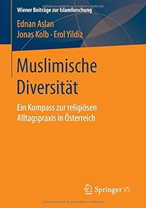 Seller image for Muslimische Diversität: Ein Kompass zur religiösen Alltagspraxis in  sterreich (Wiener Beiträge zur Islamforschung) (German Edition) by Aslan, Ednan, Kolb, Jonas, Yildiz, Erol [Paperback ] for sale by booksXpress