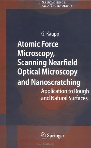 Seller image for Atomic Force Microscopy, Scanning Nearfield Optical Microscopy and Nanoscratching: Application to Rough and Natural Surfaces (NanoScience and Technology) by Kaupp, Gerd [Hardcover ] for sale by booksXpress