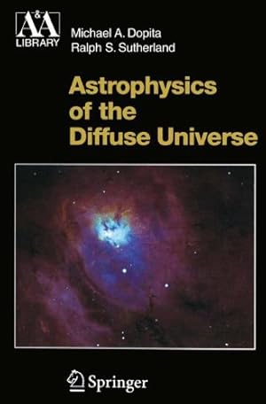 Bild des Verkufers fr Astrophysics of the Diffuse Universe (Astronomy and Astrophysics Library) by Dopita, Michael A., Sutherland, Ralph S. [Paperback ] zum Verkauf von booksXpress