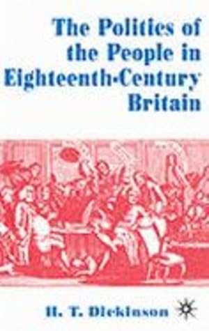 Immagine del venditore per The Politics of the People in Eighteenth-Century Britain by Dickinson, H.T. [Paperback ] venduto da booksXpress