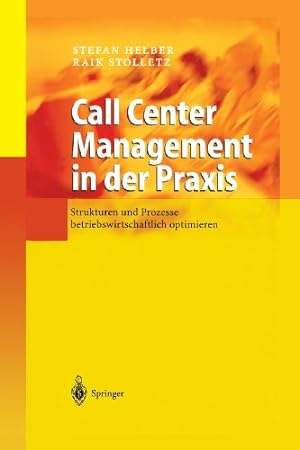 Seller image for Call Center Management in der Praxis: Strukturen und Prozesse betriebswirtschaftlich optimieren (German Edition) by Helber, Stefan, Stolletz, Raik [Paperback ] for sale by booksXpress