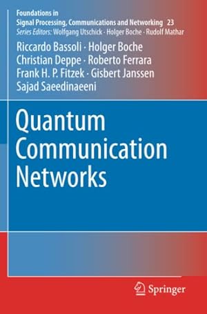 Bild des Verkufers fr Quantum Communication Networks (Foundations in Signal Processing, Communications and Networking, 23) by Bassoli, Riccardo, Boche, Holger, Deppe, Christian, Ferrara, Roberto, Fitzek, Frank H. P., Janssen, Gisbert, Saeedinaeeni, Sajad [Paperback ] zum Verkauf von booksXpress