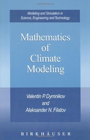 Seller image for Mathematics of Climate Modeling (Modeling and Simulation in Science, Engineering and Technology) by Dymnikov, Valentin P., Filatov, Aleksander N. [Hardcover ] for sale by booksXpress