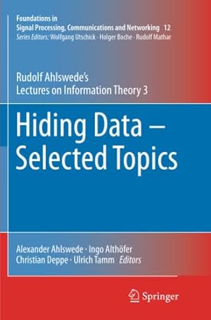 Immagine del venditore per Hiding Data - Selected Topics: Rudolf Ahlswedes Lectures on Information Theory 3 (Foundations in Signal Processing, Communications and Networking) by Ahlswede, Rudolf [Paperback ] venduto da booksXpress