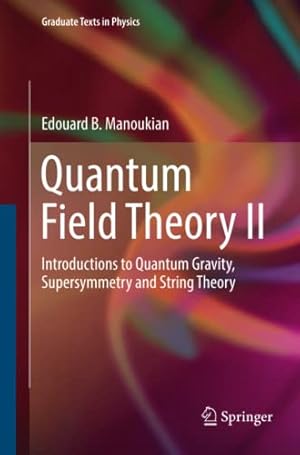 Imagen del vendedor de Quantum Field Theory II: Introductions to Quantum Gravity, Supersymmetry and String Theory (Graduate Texts in Physics) by Manoukian, Edouard B. [Paperback ] a la venta por booksXpress