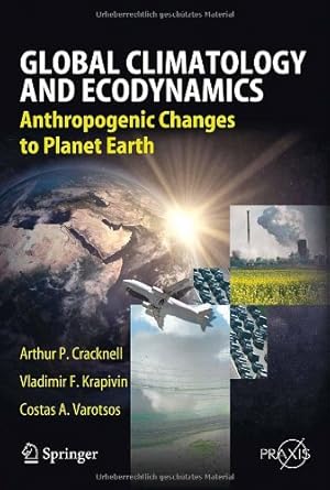 Bild des Verkufers fr Global Climatology and Ecodynamics: Anthropogenic Changes to Planet Earth (Springer Praxis Books) by Cracknell, Arthur Philip, Krapivin, Vladimir F. [Hardcover ] zum Verkauf von booksXpress