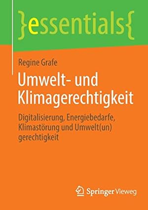 Bild des Verkufers fr Umwelt- und Klimagerechtigkeit: Digitalisierung, Energiebedarfe, Klimast ¶rung und Umwelt(un)gerechtigkeit (essentials) (German Edition) by Grafe, Regine [Paperback ] zum Verkauf von booksXpress