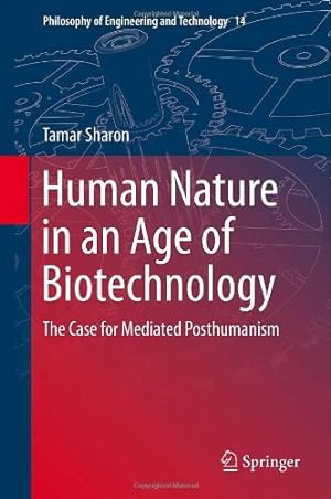 Immagine del venditore per Human Nature in an Age of Biotechnology: The Case for Mediated Posthumanism (Philosophy of Engineering and Technology) by Sharon, Tamar [Hardcover ] venduto da booksXpress