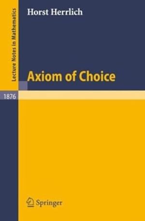 Imagen del vendedor de Axiom of Choice (Lecture Notes in Mathematics, Vol. 1876) by Herrlich, Horst [Paperback ] a la venta por booksXpress
