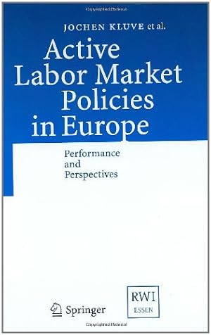 Seller image for Active Labor Market Policies in Europe: Performance and Perspectives by Kluve, Jochen, Card, David, Fertig, Michael, G ³ra, Marek, Jacobi, Lena, Jensen, Peter, Leetmaa, Reelika, Nima, Leonhard, Patacchini, Eleonora, Schaffner, Sandra, Schmidt, Christoph M., Klaauw, Bas van der, Weber, Andrea [Hardcover ] for sale by booksXpress