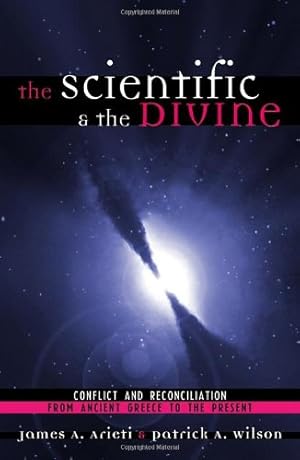 Immagine del venditore per The Scientific & the Divine: Conflict and Reconciliation from Ancient Greece to the Present by Arieti, James A., Wilson, Patrick A. [Hardcover ] venduto da booksXpress