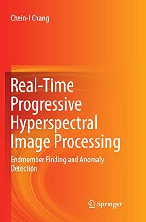 Seller image for Real-Time Progressive Hyperspectral Image Processing: Endmember Finding and Anomaly Detection by Chang, Chein-I [Paperback ] for sale by booksXpress