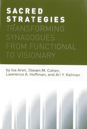 Seller image for Sacred Strategies: Transforming Synagogues from Functional to Visionary by Aron, Isa, Cohen, Steven M., Hoffman, Lawrence A., Kelman, Ari Y. [Paperback ] for sale by booksXpress