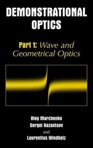 Seller image for Demonstrational Optics: Part 1: Wave and Geometrical Optics (Pt. 1) by Marchenko, Oleg M., Kazantsev, Sergi, Windholz, Laurentius [Hardcover ] for sale by booksXpress