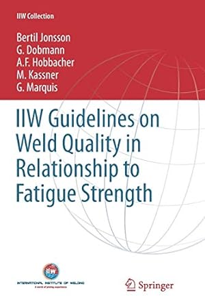 Seller image for IIW Guidelines on Weld Quality in Relationship to Fatigue Strength (IIW Collection) by Jonsson, Bertil, Dobmann, G., Hobbacher, A. F., Kassner, M., Marquis, G. [Paperback ] for sale by booksXpress