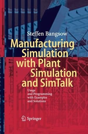 Imagen del vendedor de Manufacturing Simulation with Plant Simulation and Simtalk: Usage and Programming with Examples and Solutions by Bangsow, Steffen [Paperback ] a la venta por booksXpress