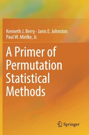 Seller image for A Primer of Permutation Statistical Methods by Berry, Kenneth J., Johnston, Janis E., Mielke Jr., Paul W. [Paperback ] for sale by booksXpress