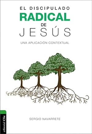 Imagen del vendedor de Discipulado radical de Jesús: Una aplicación contextual (Spanish Edition) by Navarrete, Sergio [Paperback ] a la venta por booksXpress